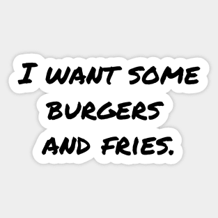 I Want Some Burgers and Fries Sticker